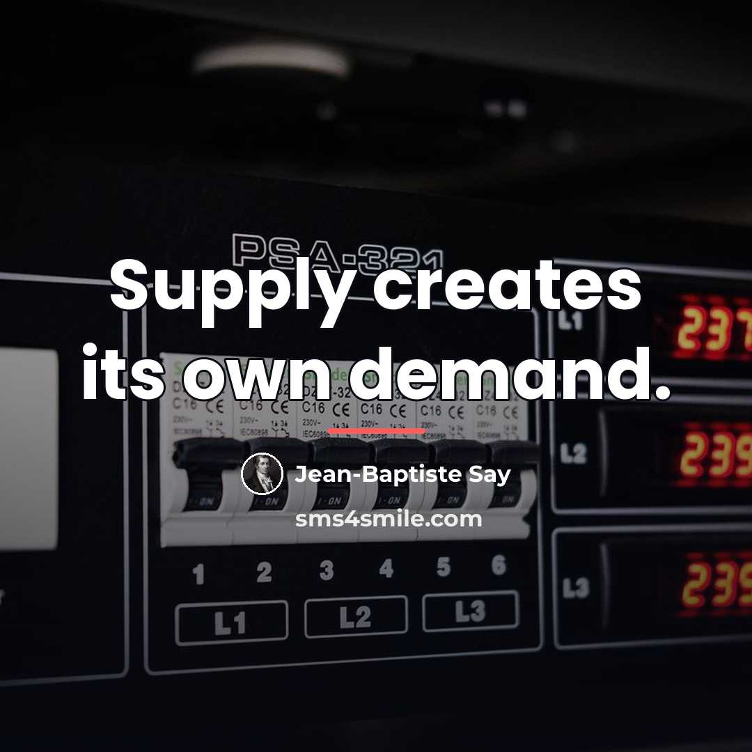 “Supply creates its own demand.…” quote by Jean-Baptiste Say