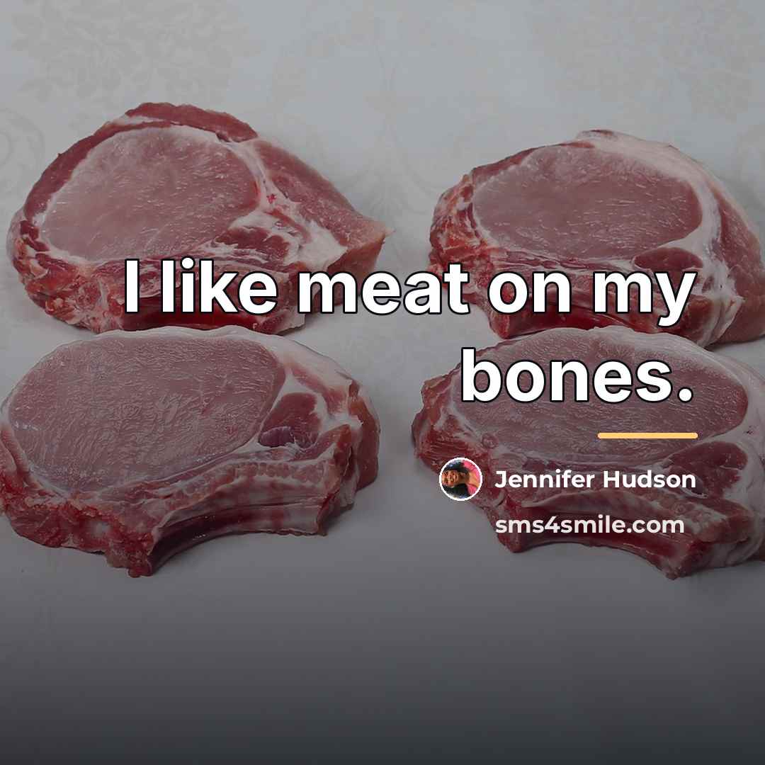 “I like meat on my bones.…” quote by Jennifer Hudson