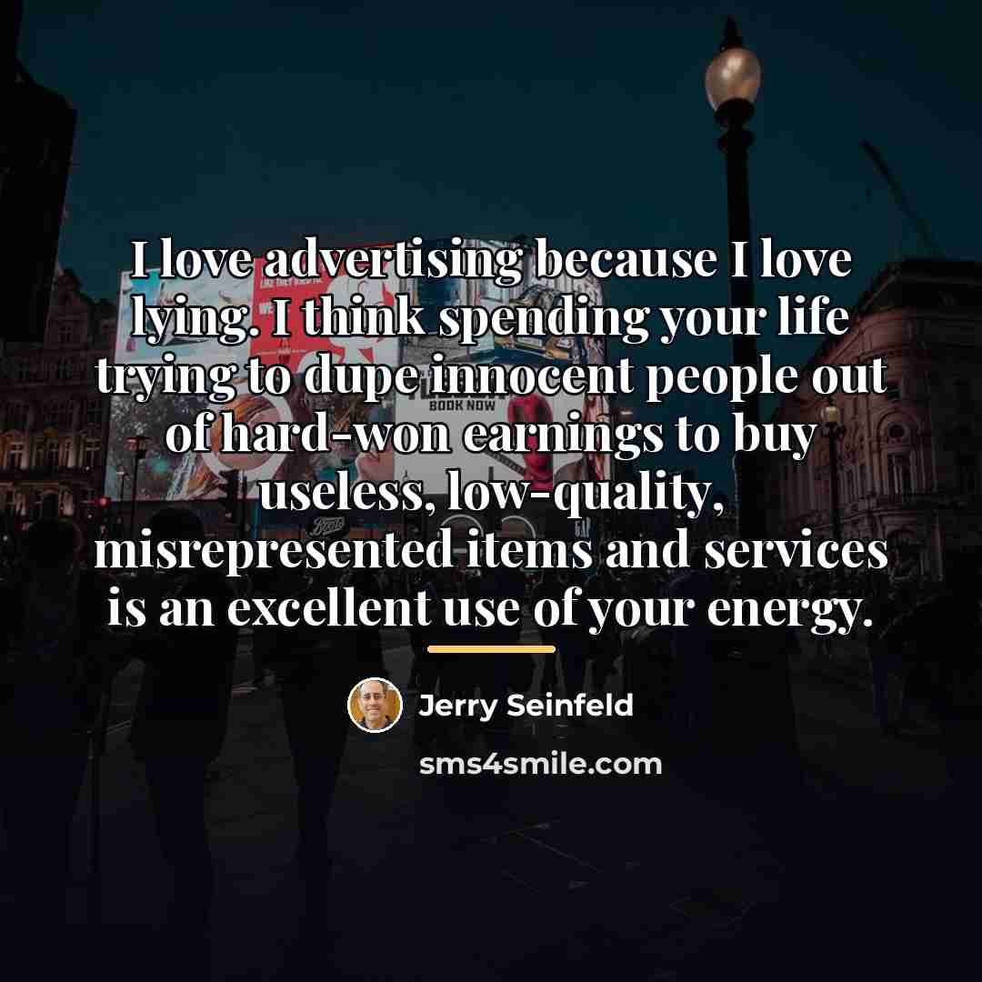 “I love advertising because I love lying. I think spending…” quote by Jerry Seinfeld