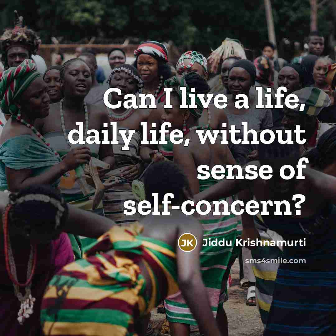 “Can I live a life, daily life, without sense of…” quote by Jiddu Krishnamurti