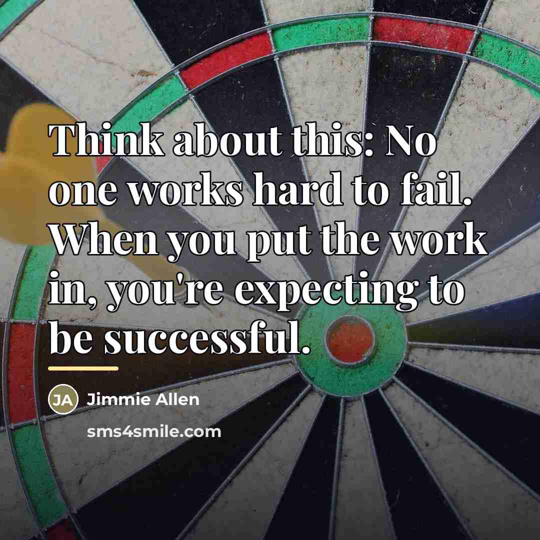 “Think about this: No one works hard to fail. When…” quote by Jimmie Allen
