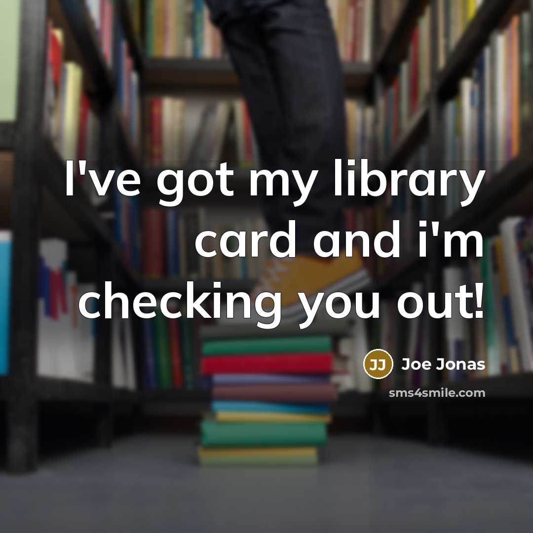 “I've got my library card and i'm checking you out!” quote by Joe Jonas