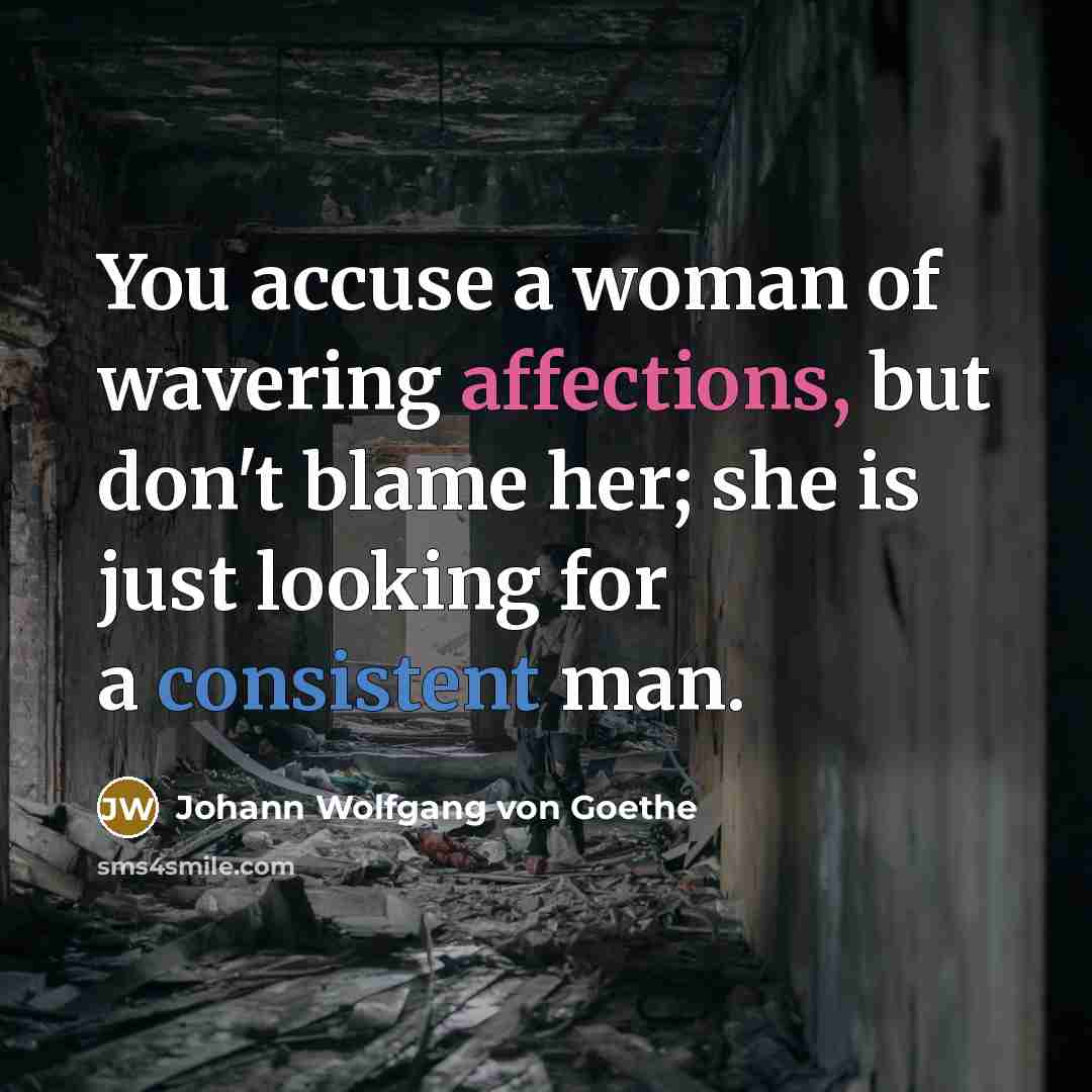 “You accuse a woman of wavering affections, but don't blame…” quote by Johann Wolfgang von Goethe