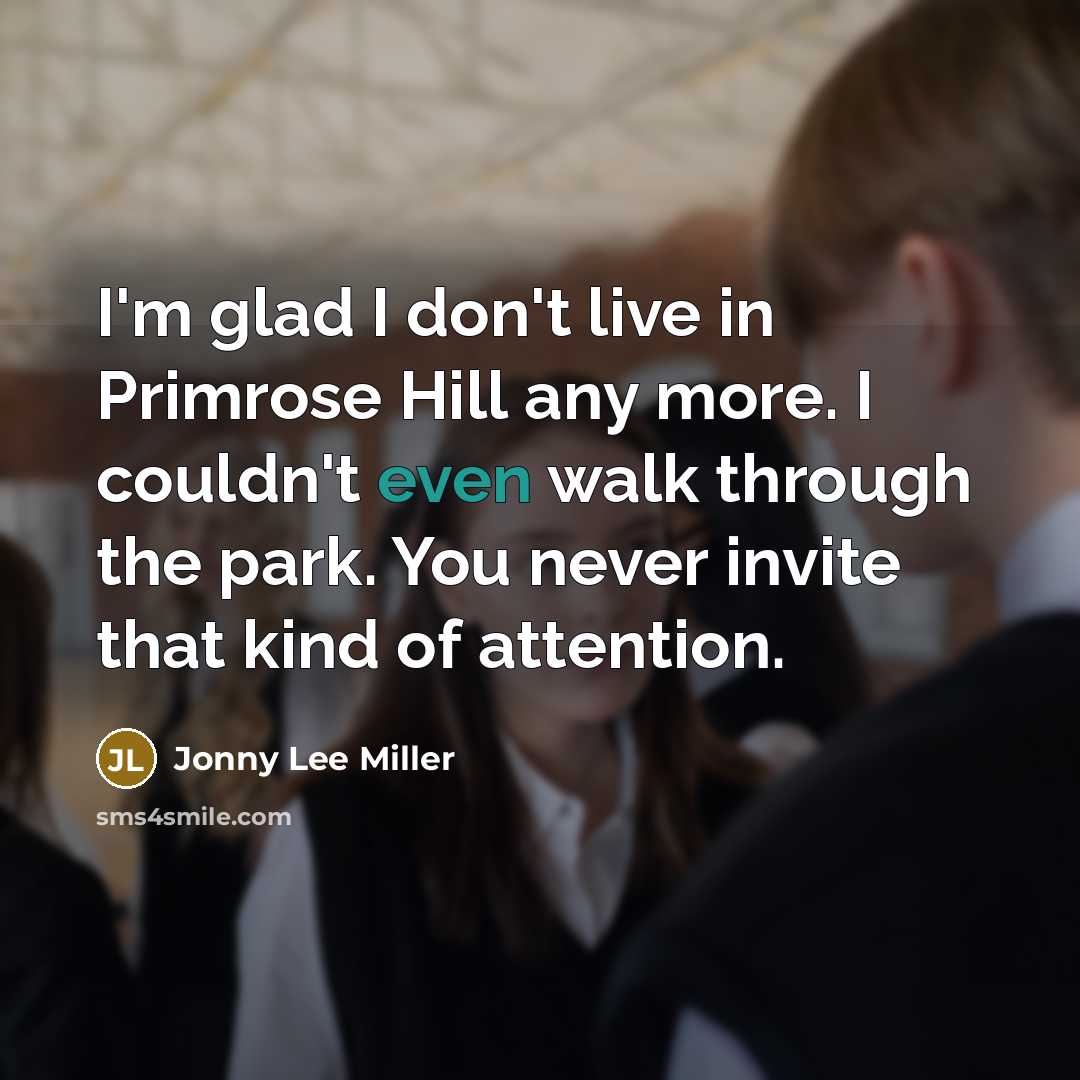 “I'm glad I don't live in Primrose Hill any more.…” quote by Jonny Lee Miller