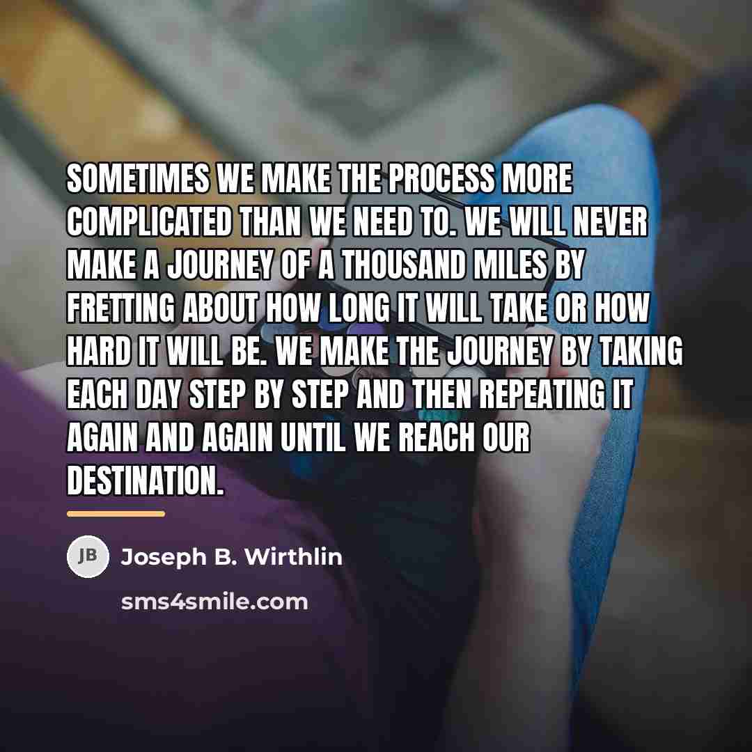 “Sometimes we make the process more complicated than we need…” quote by Joseph B. Wirthlin