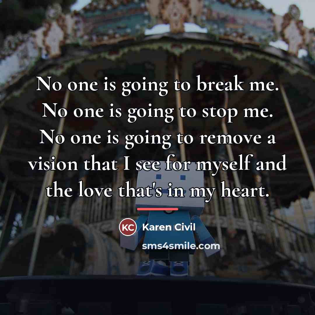 “No one is going to break me. No one is…” quote by Karen Civil