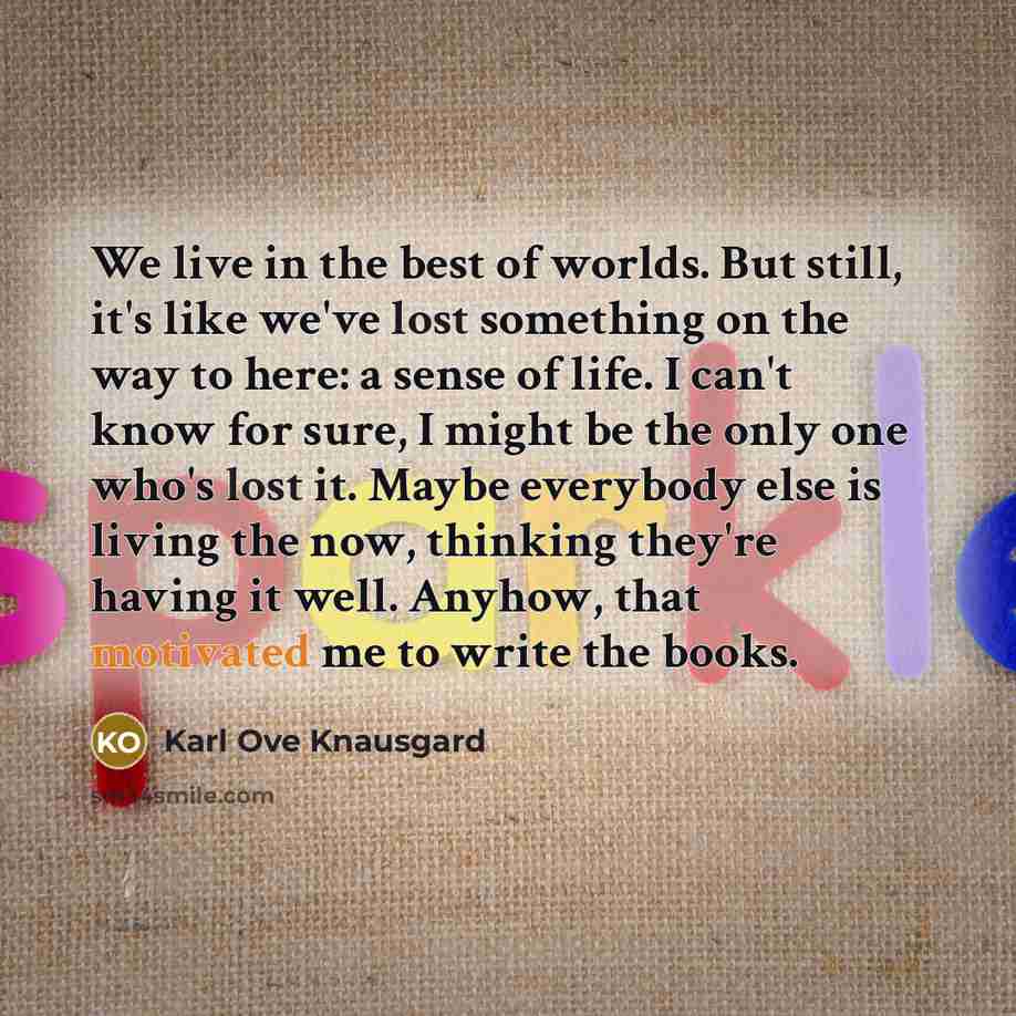 “We live in the best of worlds. But still, it's…” quote by Karl Ove Knausgard