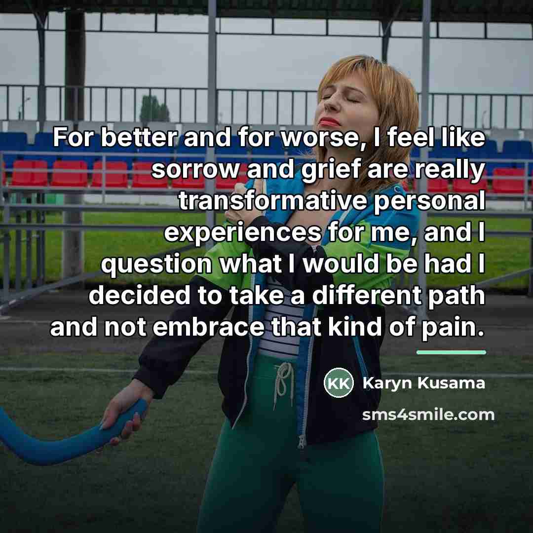 “For better and for worse, I feel like sorrow and…” quote by Karyn Kusama