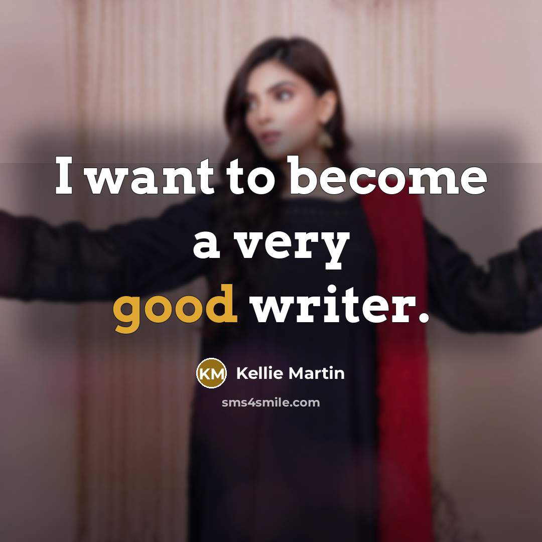 “I want to become a very good writer.…” quote by Kellie Martin