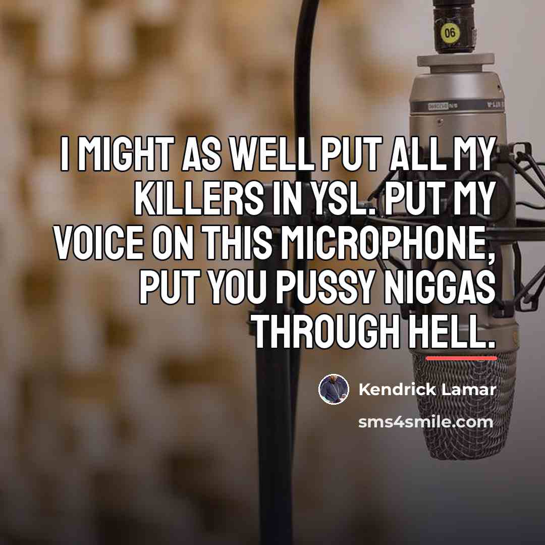 “I might as well put all my killers in YSL.…” quote by Kendrick Lamar