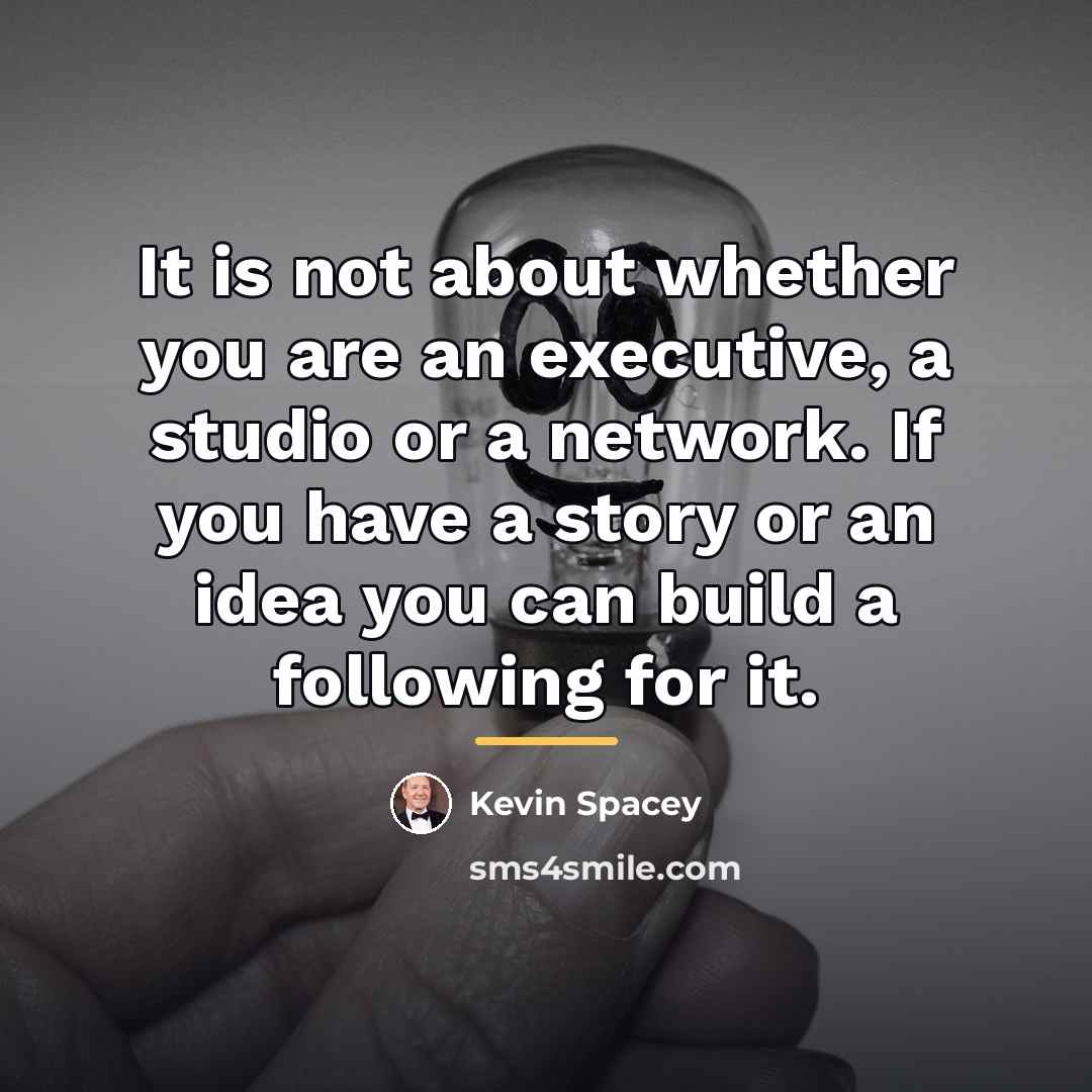 “It is not about whether you are an executive, a…” quote by Kevin Spacey