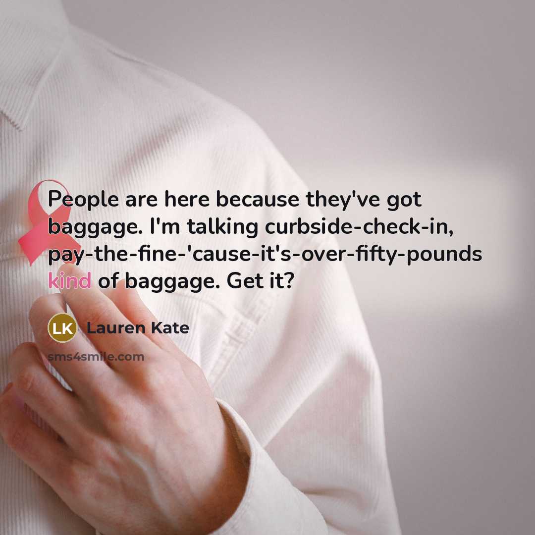 “People are here because they've got baggage. I'm talking curbside-check-in,…” quote by Lauren Kate
