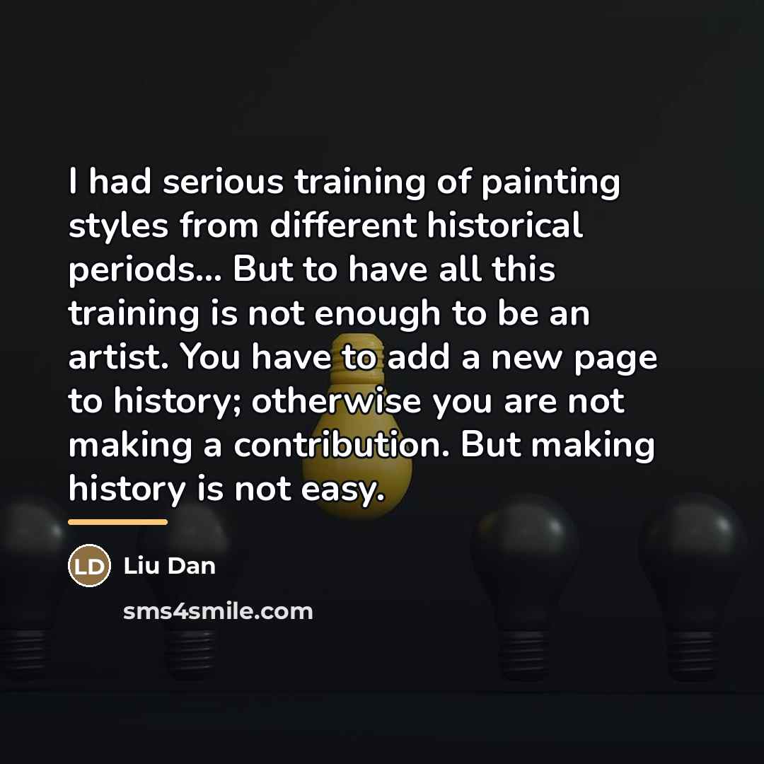 “I had serious training of painting styles from different historical…” quote by Liu Dan