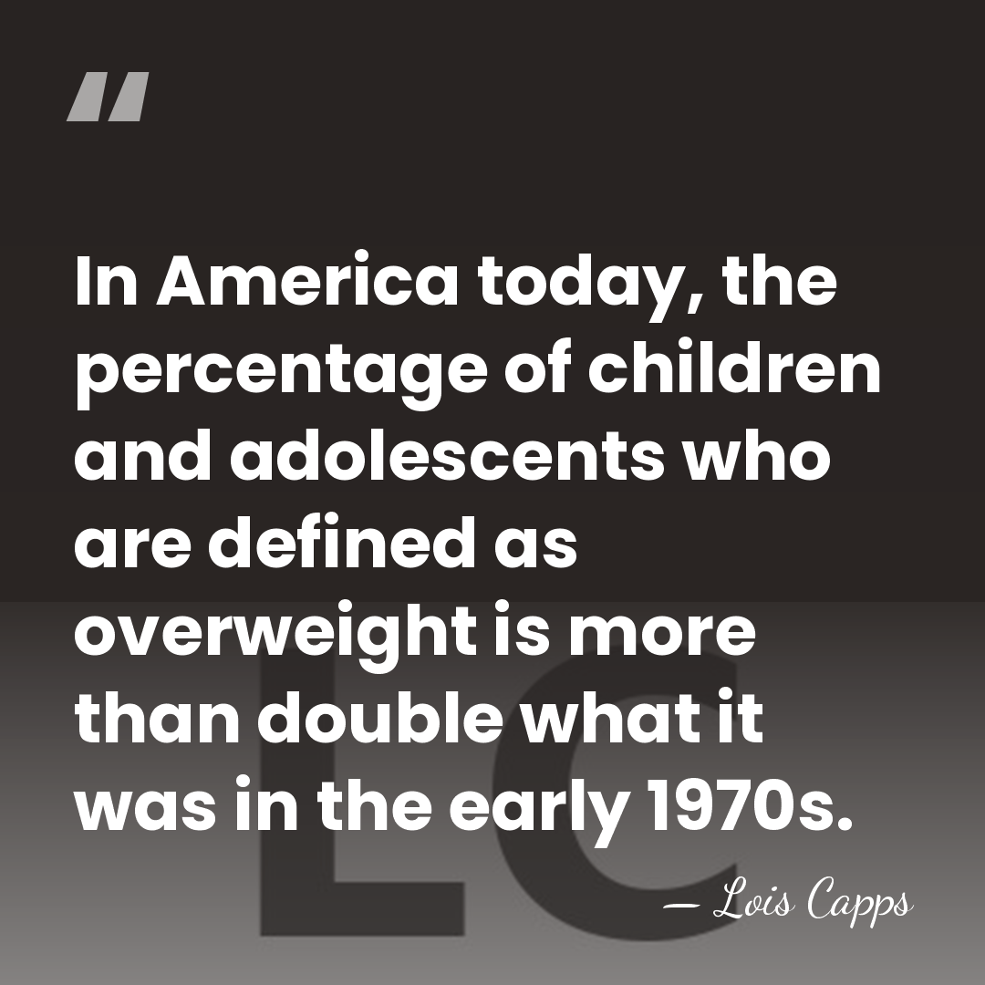 In America today, the percentage of children and adolescents who are defined&hellip; - Lois Capps