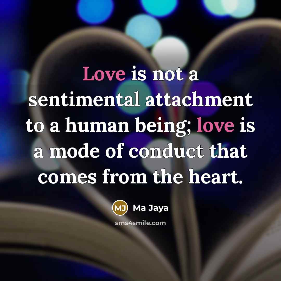“Love is not a sentimental attachment to a human being;…” quote by Ma Jaya