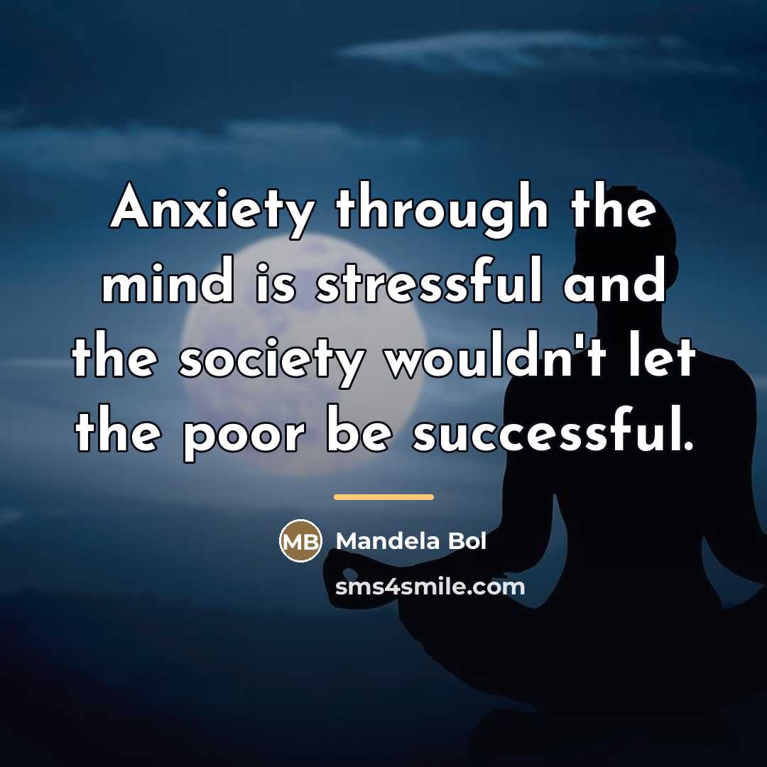 “Anxiety through the mind is stressful and the society wouldn't…” quote by Mandela Bol