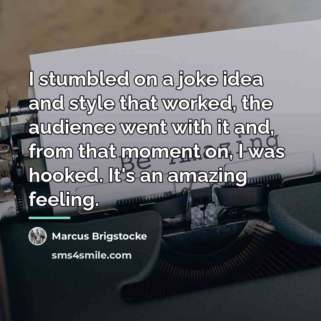 “I stumbled on a joke idea and style that worked,…” quote by Marcus Brigstocke