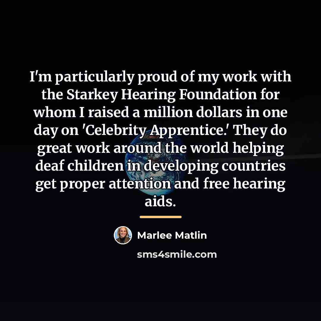 “I'm particularly proud of my work with the Starkey Hearing…” quote by Marlee Matlin