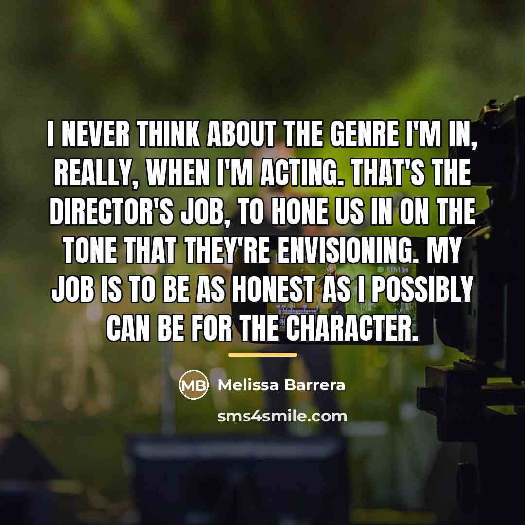 “I never think about the genre I'm in, really, when…” quote by Melissa Barrera