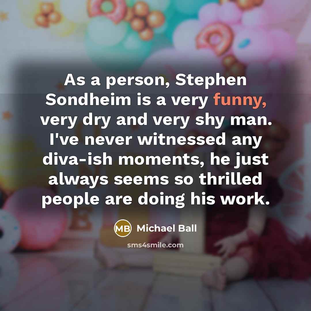 “As a person, Stephen Sondheim is a very funny, very…” quote by Michael Ball