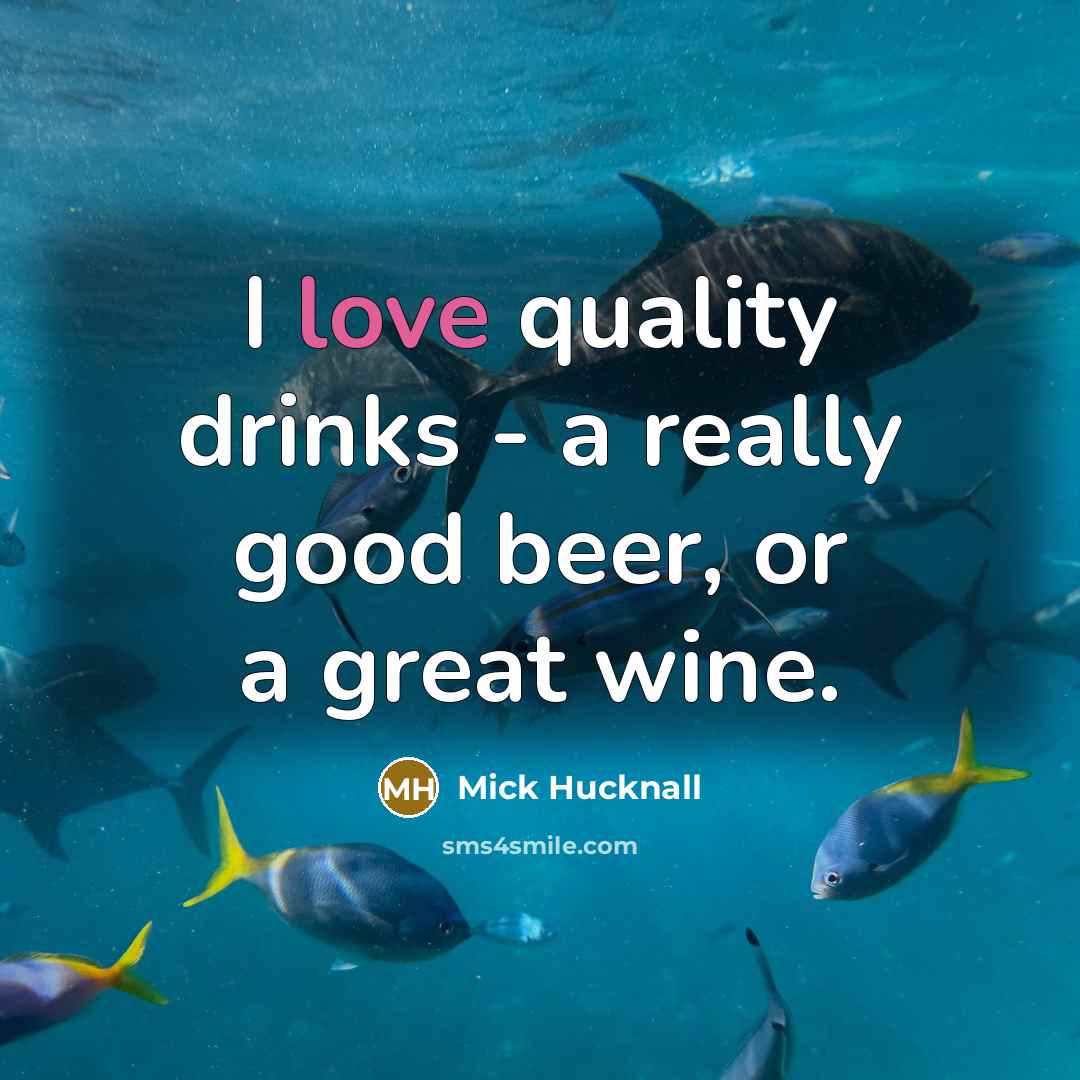 “I love quality drinks - a really good beer, or…” quote by Mick Hucknall
