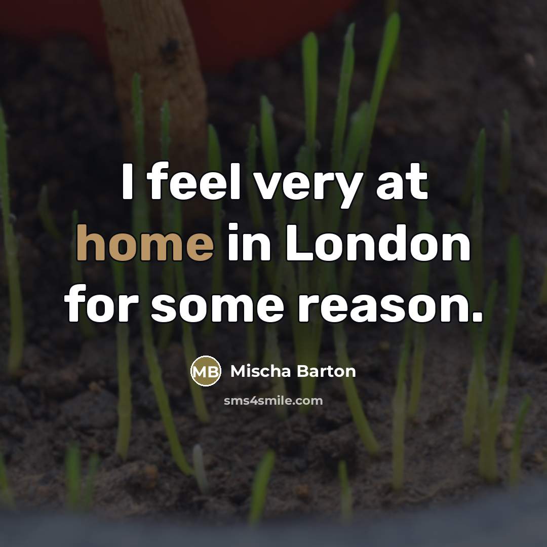 “I feel very at home in London for some reason.…” quote by Mischa Barton