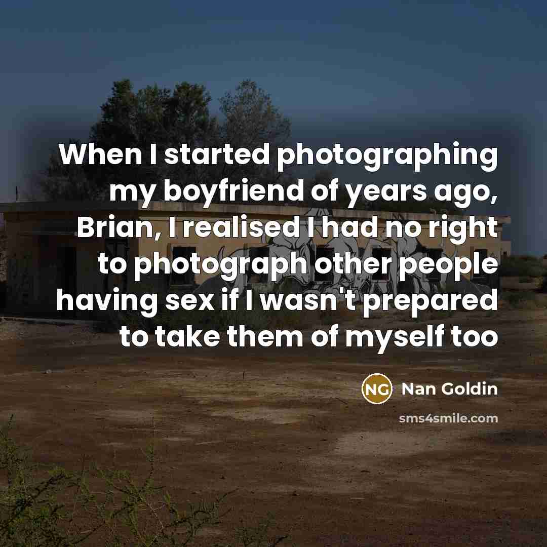 “When I started photographing my boyfriend of years ago, Brian,…” quote by Nan Goldin