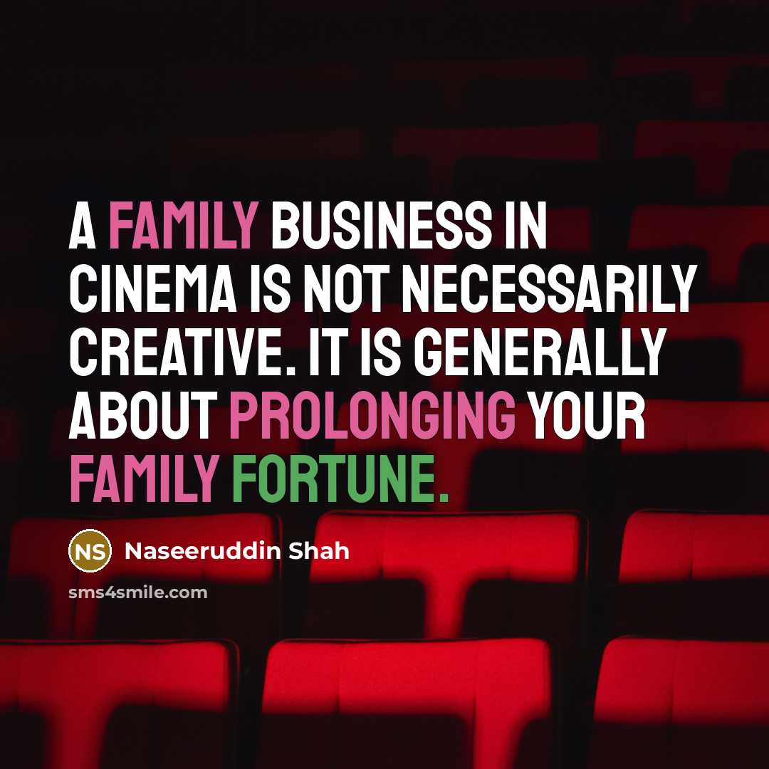 “A family business in cinema is not necessarily creative. It…” quote by Naseeruddin Shah