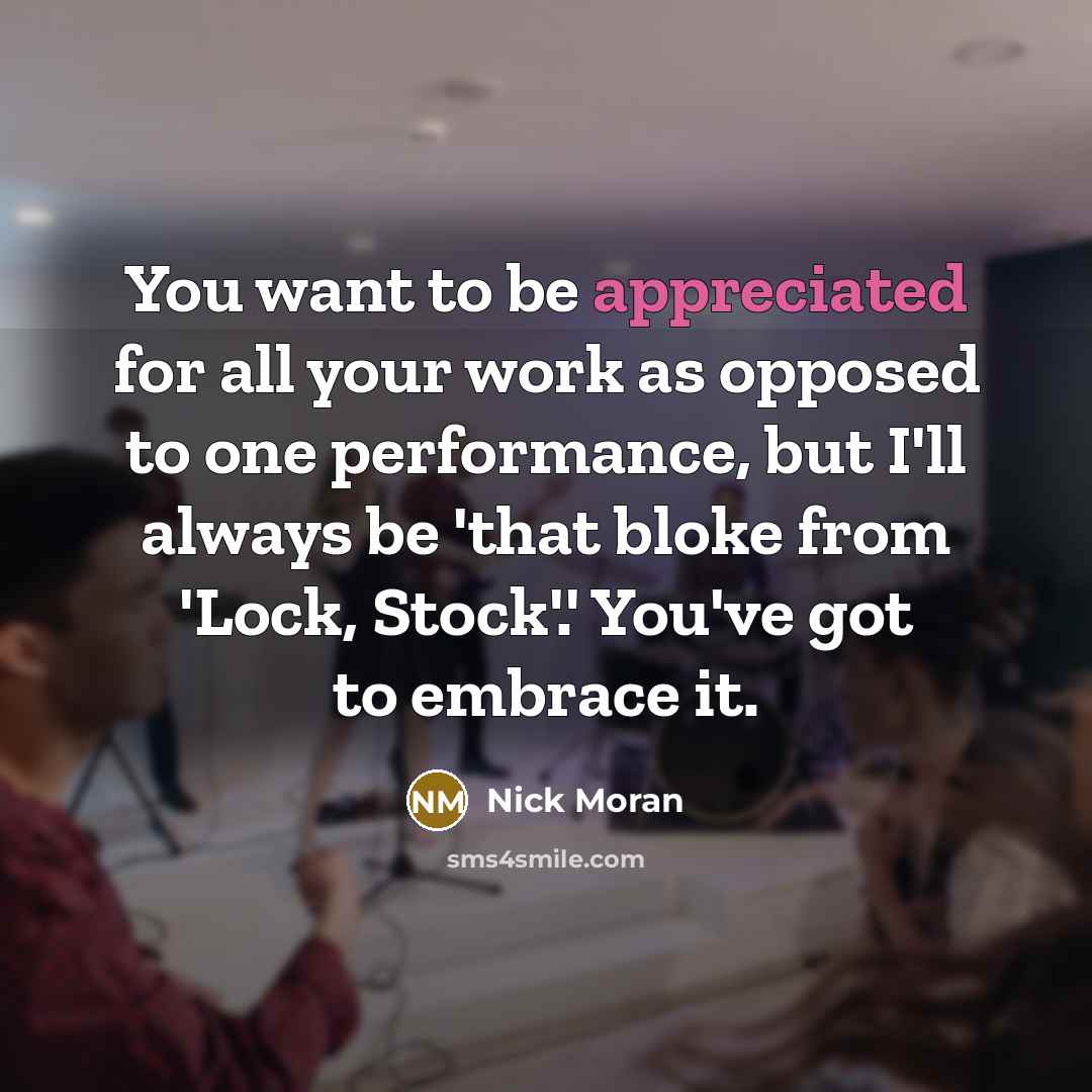 “You want to be appreciated for all your work as…” quote by Nick Moran