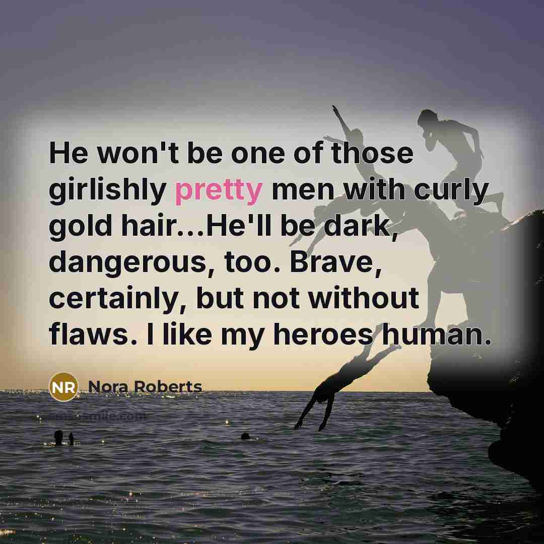 “He won't be one of those girlishly pretty men with…” quote by Nora Roberts