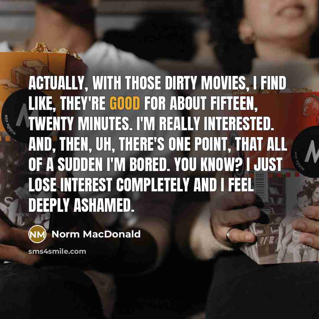 “Actually, with those dirty movies, I find like, they're good…” quote by Norm MacDonald