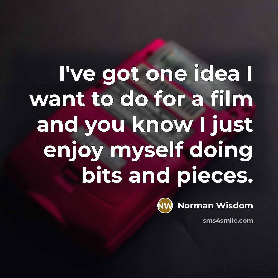 “I've got one idea I want to do for a…” quote by Norman Wisdom