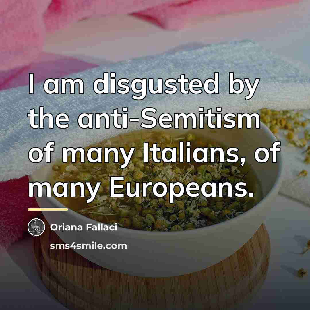 “I am disgusted by the anti-Semitism of many Italians, of…” quote by Oriana Fallaci