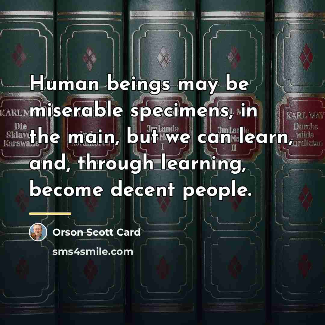 “Human beings may be miserable specimens, in the main, but…” quote by Orson Scott Card