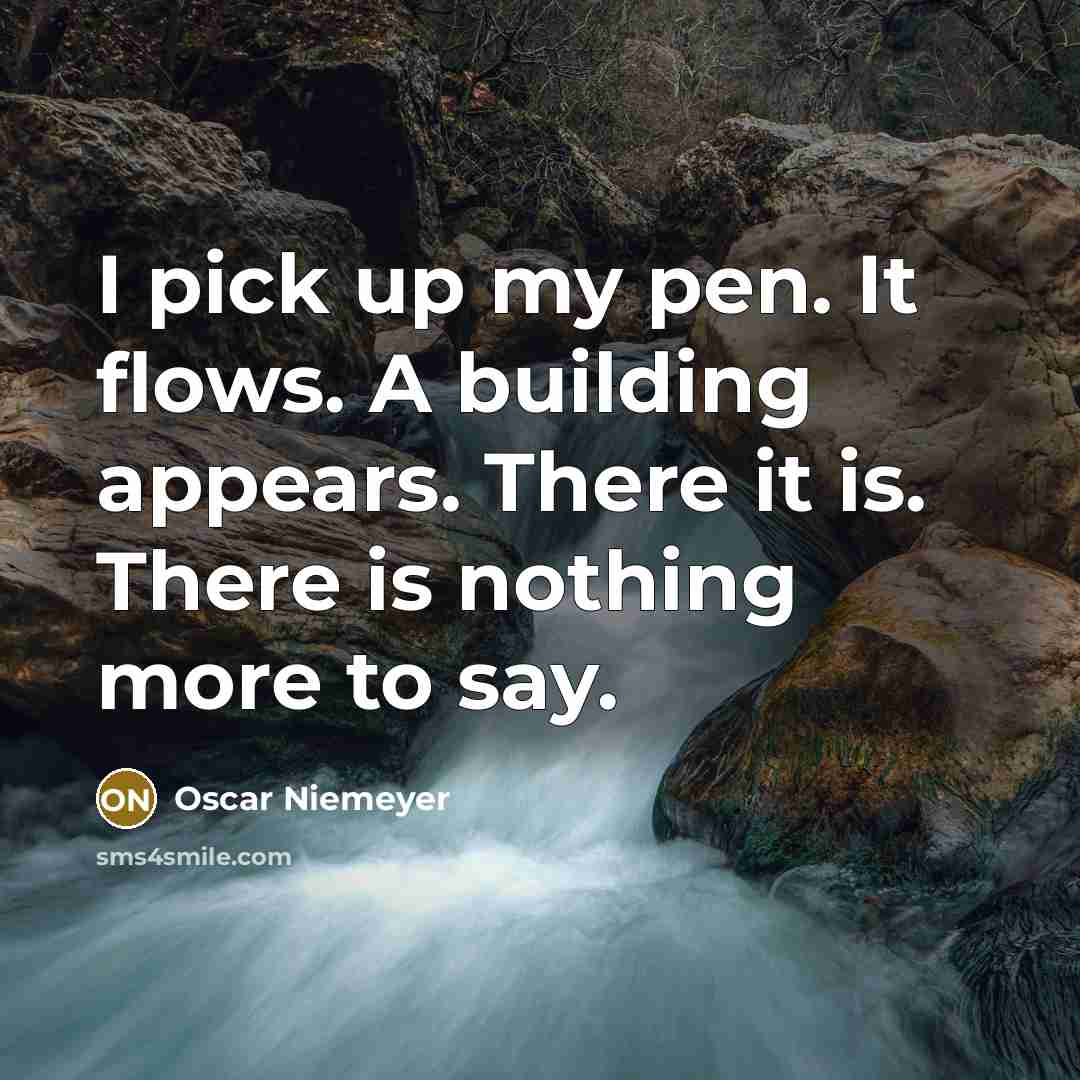 “I pick up my pen. It flows. A building appears.…” quote by Oscar Niemeyer