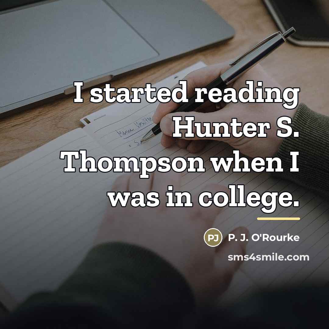 “I started reading Hunter S. Thompson when I was in…” quote by P. J. O'Rourke