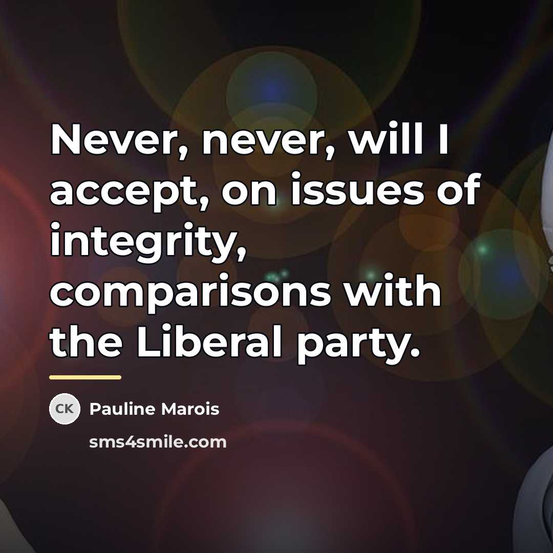 “Never, never, will I accept, on issues of integrity, comparisons…” quote by Pauline Marois