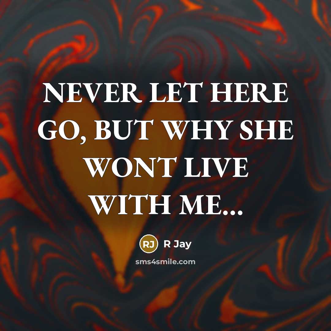 “NEVER LET HERE GO, BUT WHY SHE WONT LIVE WITH…” quote by R Jay