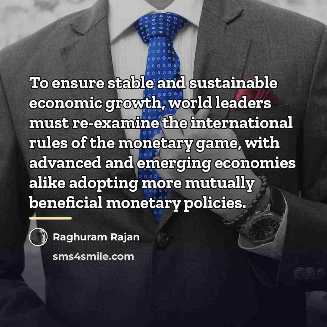 “To ensure stable and sustainable economic growth, world leaders must…” quote by Raghuram Rajan