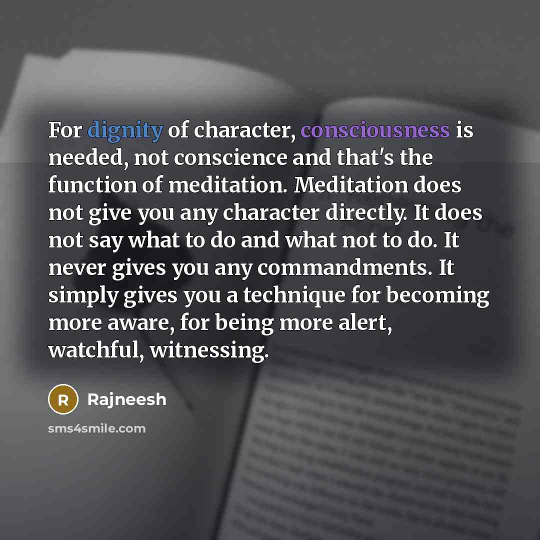 “For dignity of character, consciousness is needed, not conscience and…” quote by Rajneesh