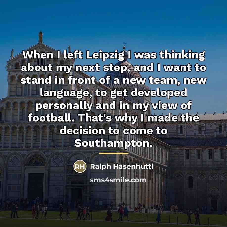 “When I left Leipzig I was thinking about my next…” quote by Ralph Hasenhuttl