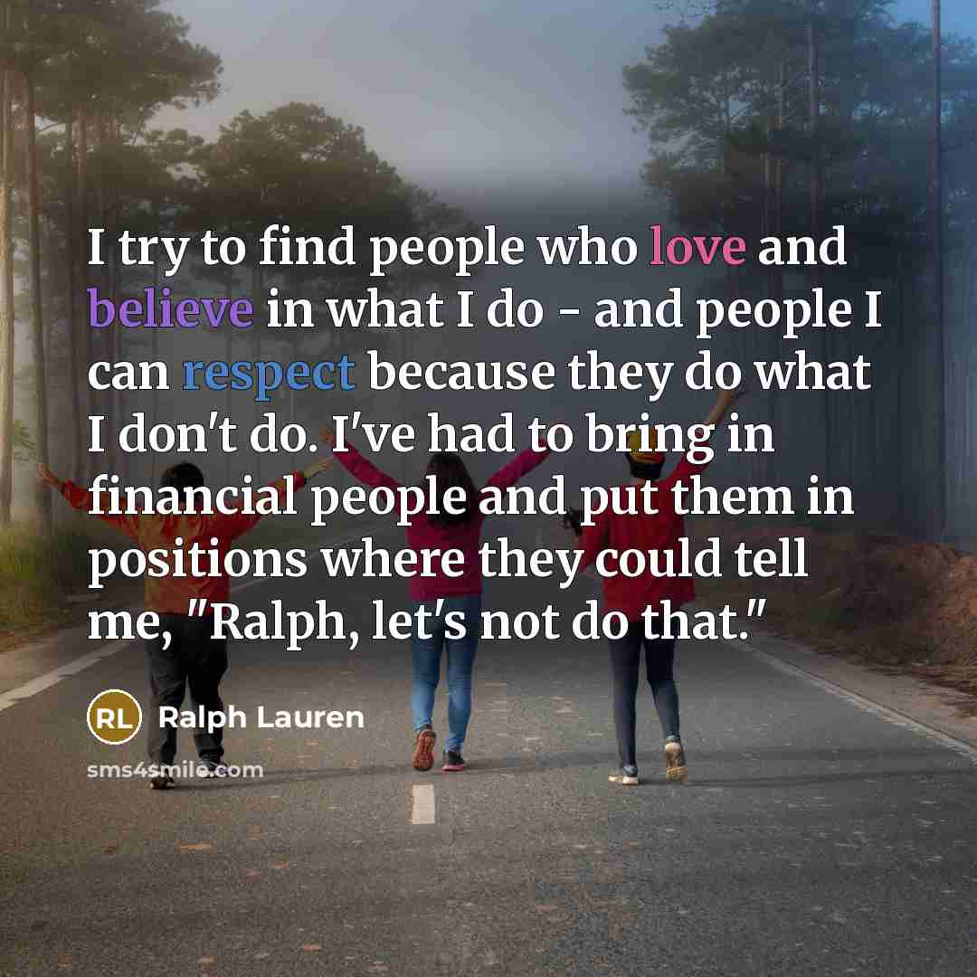 “I try to find people who love and believe in…” quote by Ralph Lauren