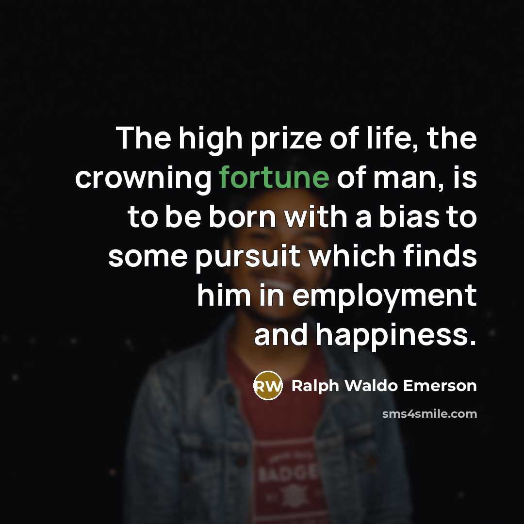 “The high prize of life, the crowning fortune of man,…” quote by Ralph Waldo Emerson