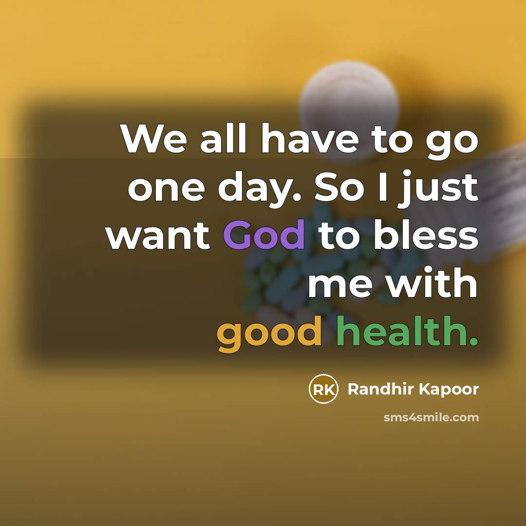 “We all have to go one day. So I just…” quote by Randhir Kapoor