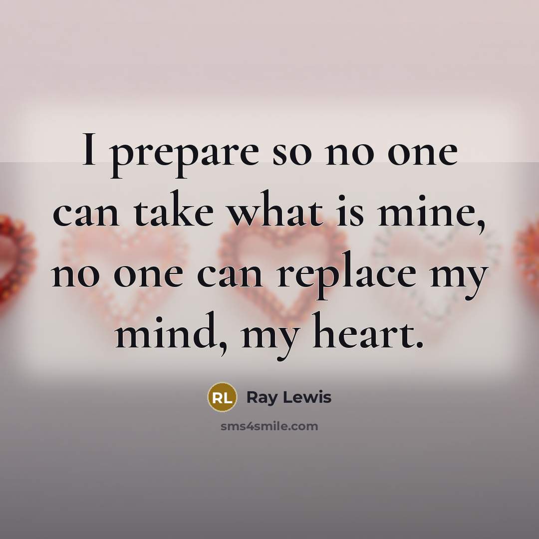 “I prepare so no one can take what is mine,…” quote by Ray Lewis
