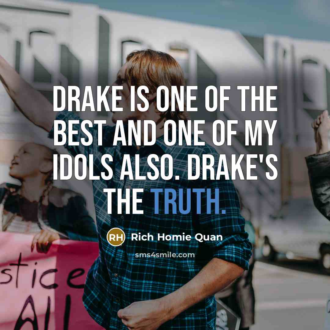 “Drake is one of the best and one of my…” quote by Rich Homie Quan