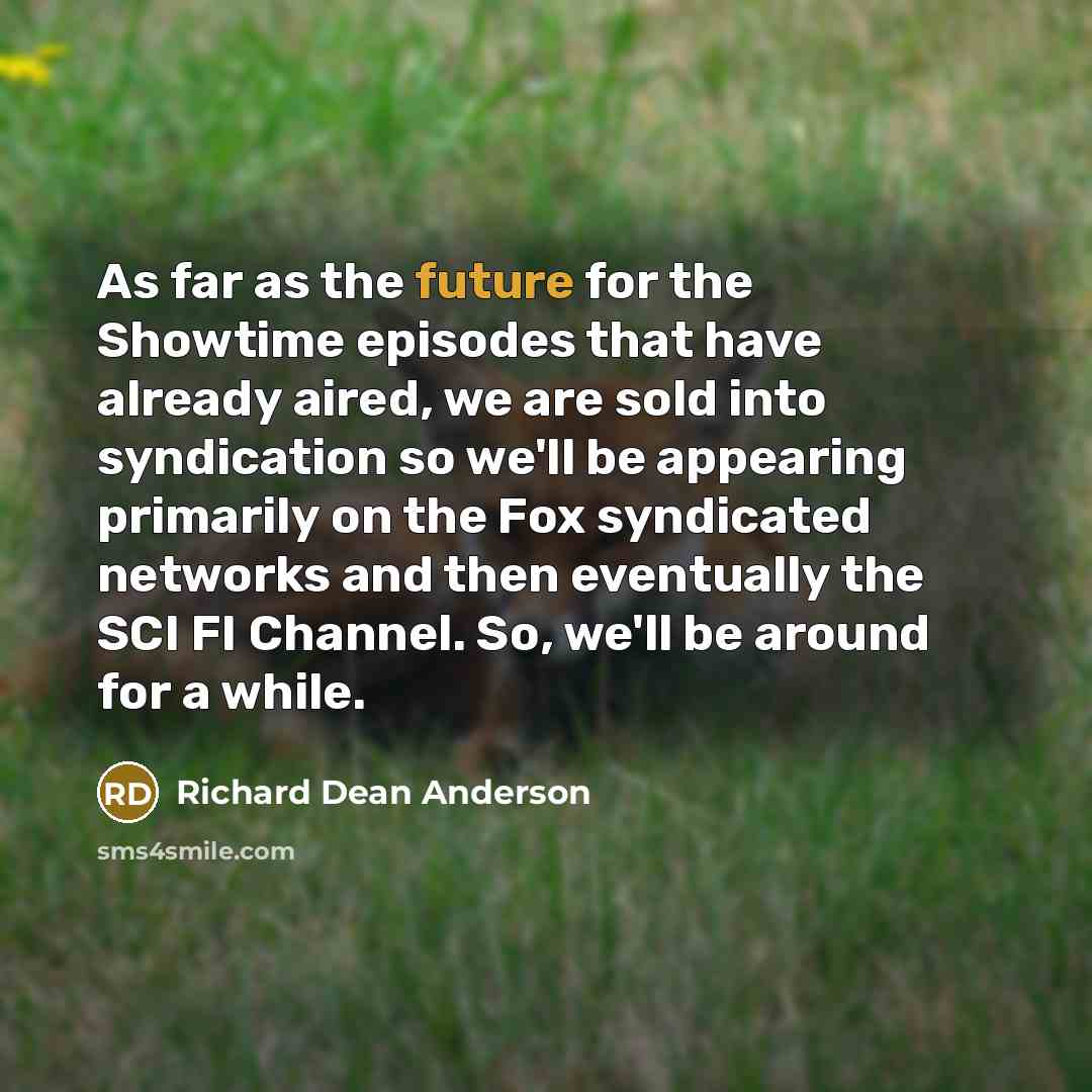 “As far as the future for the Showtime episodes that…” quote by Richard Dean Anderson