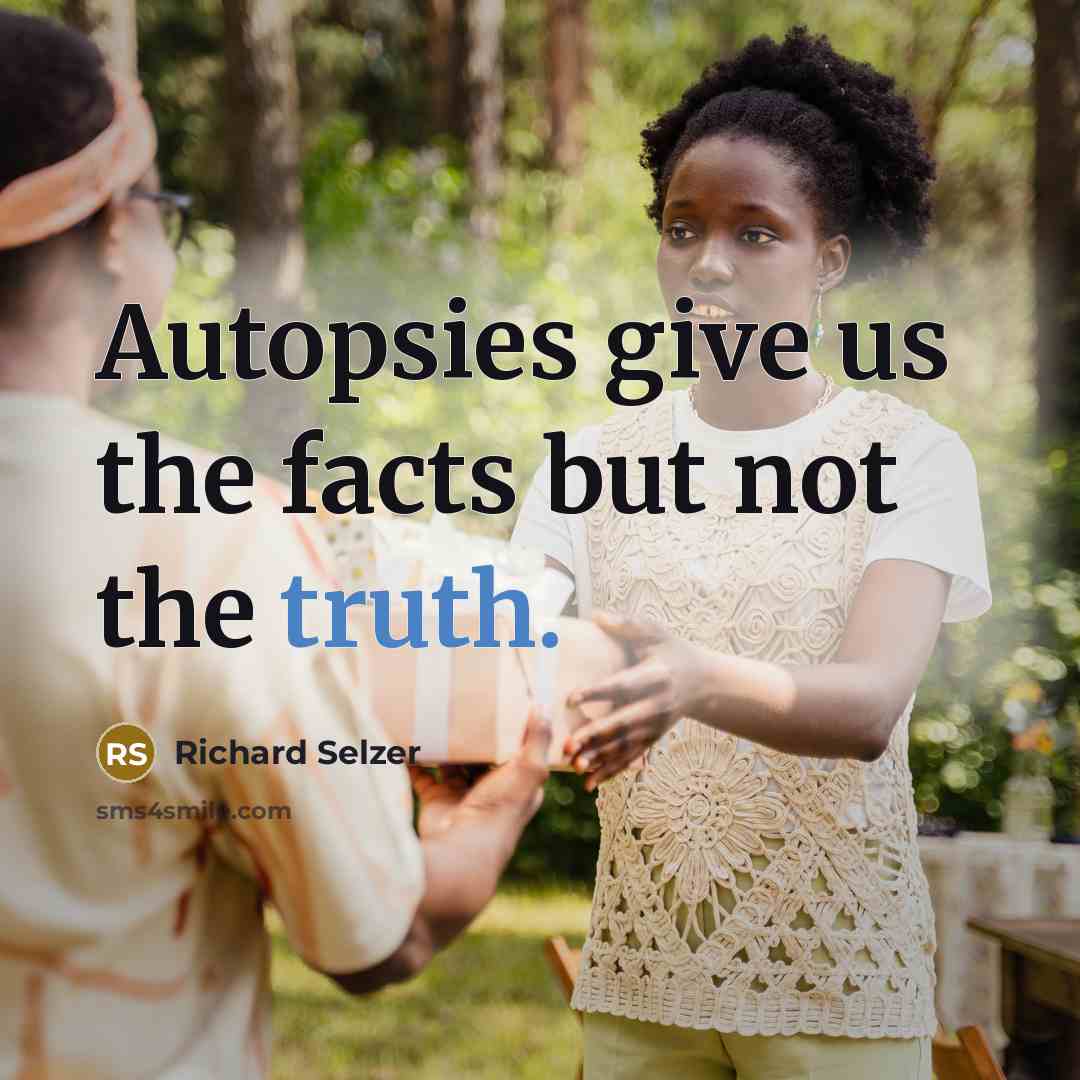 “Autopsies give us the facts but not the truth.…” quote by Richard Selzer