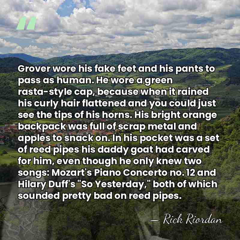 Grover wore his fake feet and his pants to pass as human.&hellip; - Rick Riordan