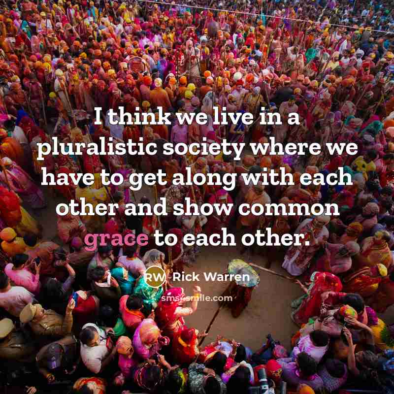 “I think we live in a pluralistic society where we…” quote by Rick Warren